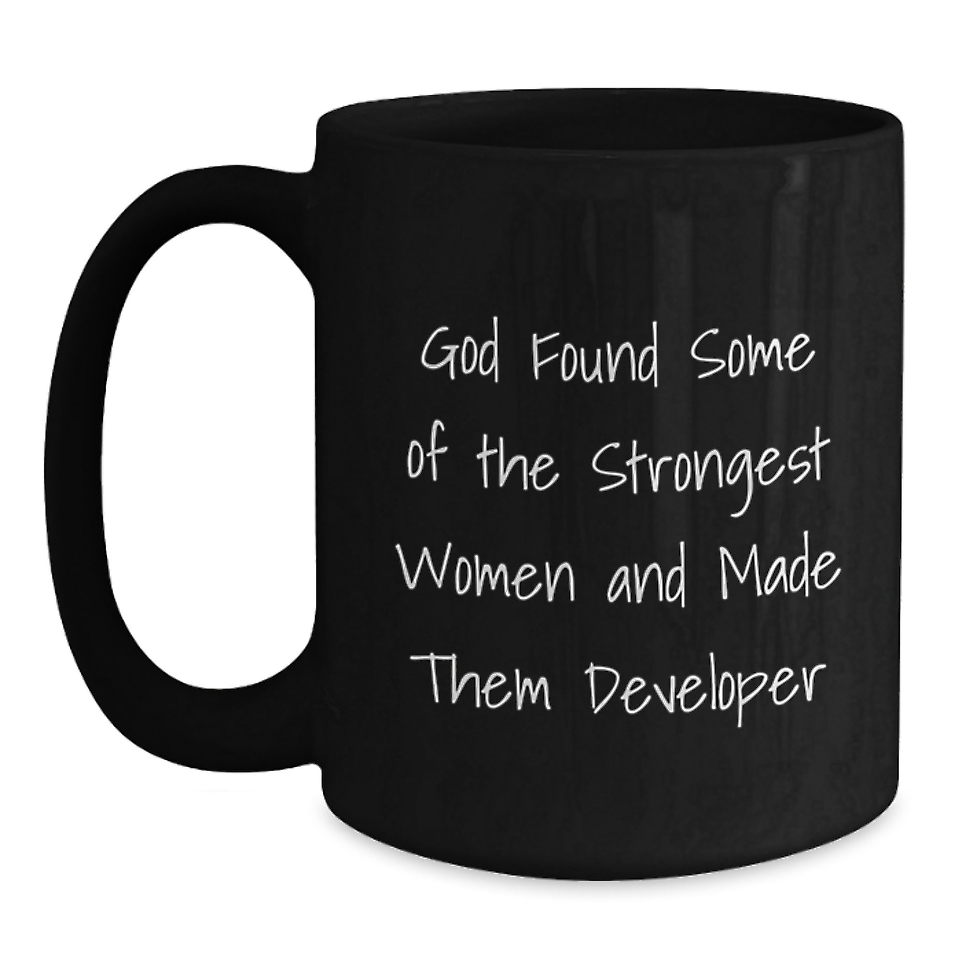 Funny Developer Gifts from Family - 'God Found Some Of The Strongest Women And Made Them Developer' Black Coffee Mug for Developer Men Women Coworkers - Main