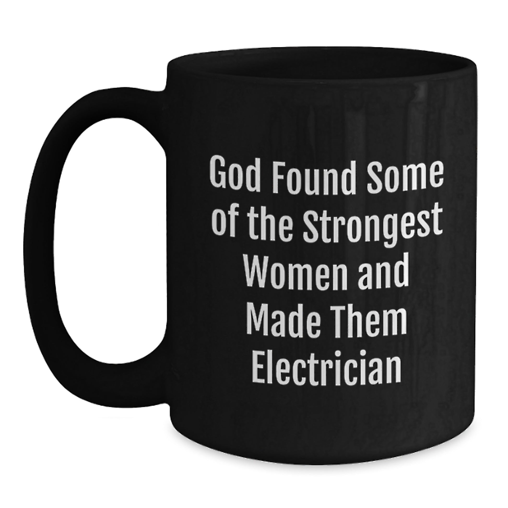 Funny Electrician Gifts from Women, Black Coffee Mugs for Electrician, Valentine's Unique Gifts for Him, 'God Found Some Of The Strongest Women And Made Them Electrician' Quote - Main