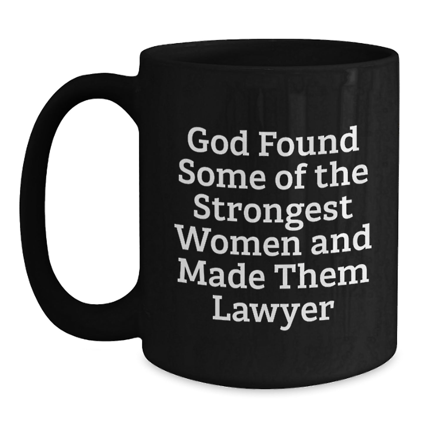 Funny Lawyer Gifts from Friends for Graduation Unique Lawyer Black Coffee Mug - 'God Found Some Of The Strongest Women And Made Them Lawyer' - Main
