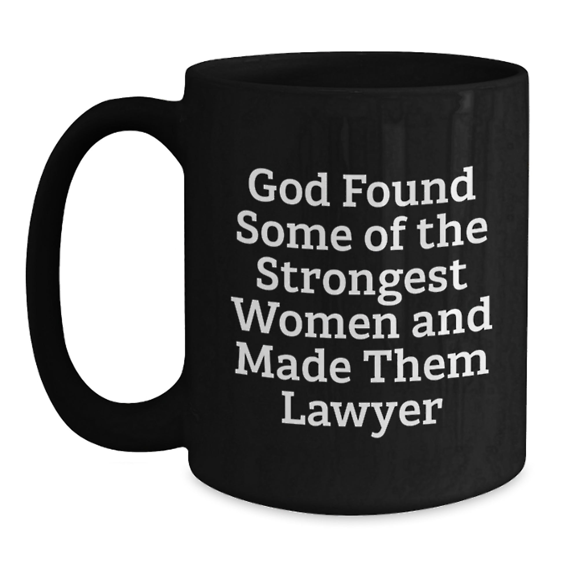 Funny Lawyer Gifts from Friends for Graduation Unique Lawyer Black Coffee Mug - 'God Found Some Of The Strongest Women And Made Them Lawyer' - Main