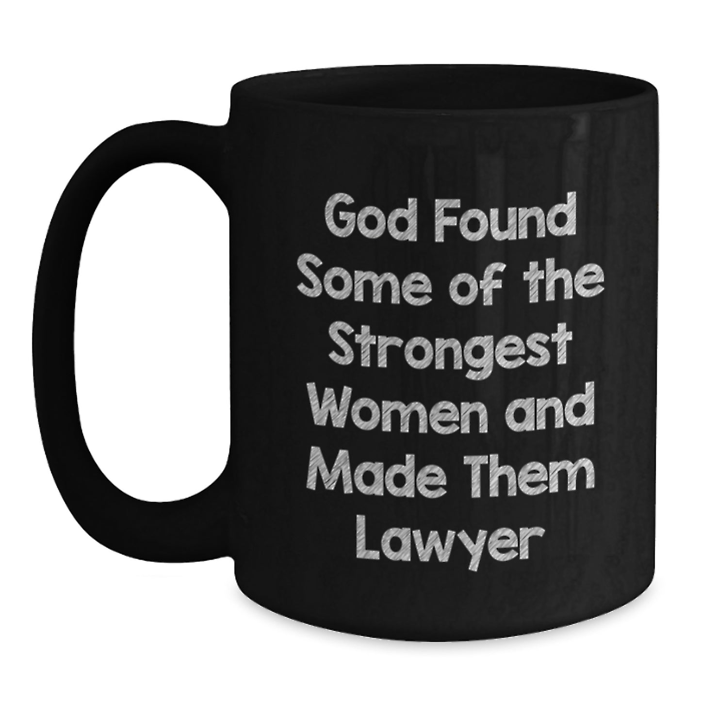 Funny Lawyer Gifts for Men Women Friends Coworkers Family from 'God Found Some Of The Strongest Women And Made Them Lawyer' Black Coffee Mug - Main