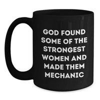 Load image into Gallery viewer, Funny Mechanic Gifts from Men, Women, Friends, or Family - Unique Black Coffee Mug for Mechanic on Valentine's - God Found Some Of The Strongest Women And Made Them Mechanic - Main
