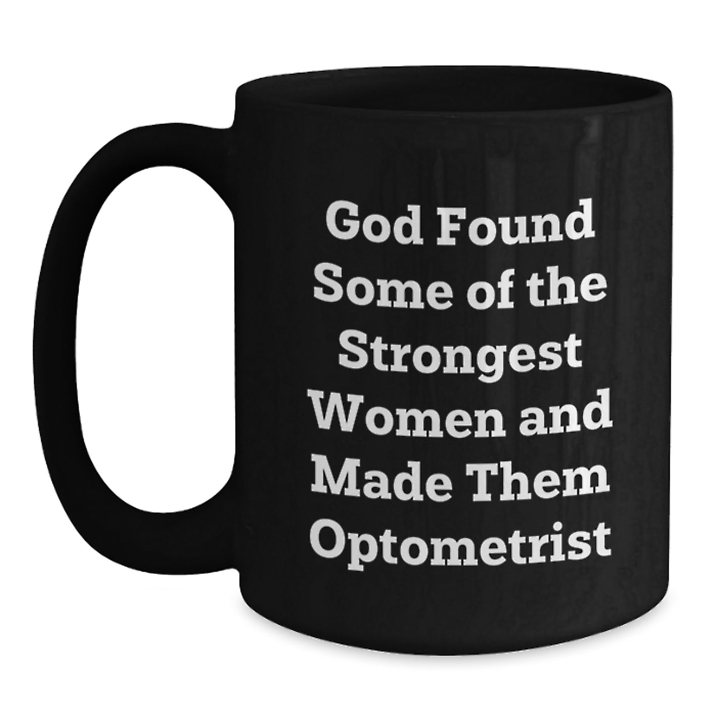 Funny Gifts from Family to Optometrist Women, Black Coffee Mugs for Graduation Unique Gifts, God Found Some Of The Strongest Women And Made Them Optometrist - Main