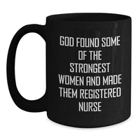 Load image into Gallery viewer, Funny Quote Registered Nurse Gifts for Her - Gifts from Men - Black Coffee Mug - Unique Valentine's Gifts for Registered Nurses - God Found Some Of The Strongest Women - Main
