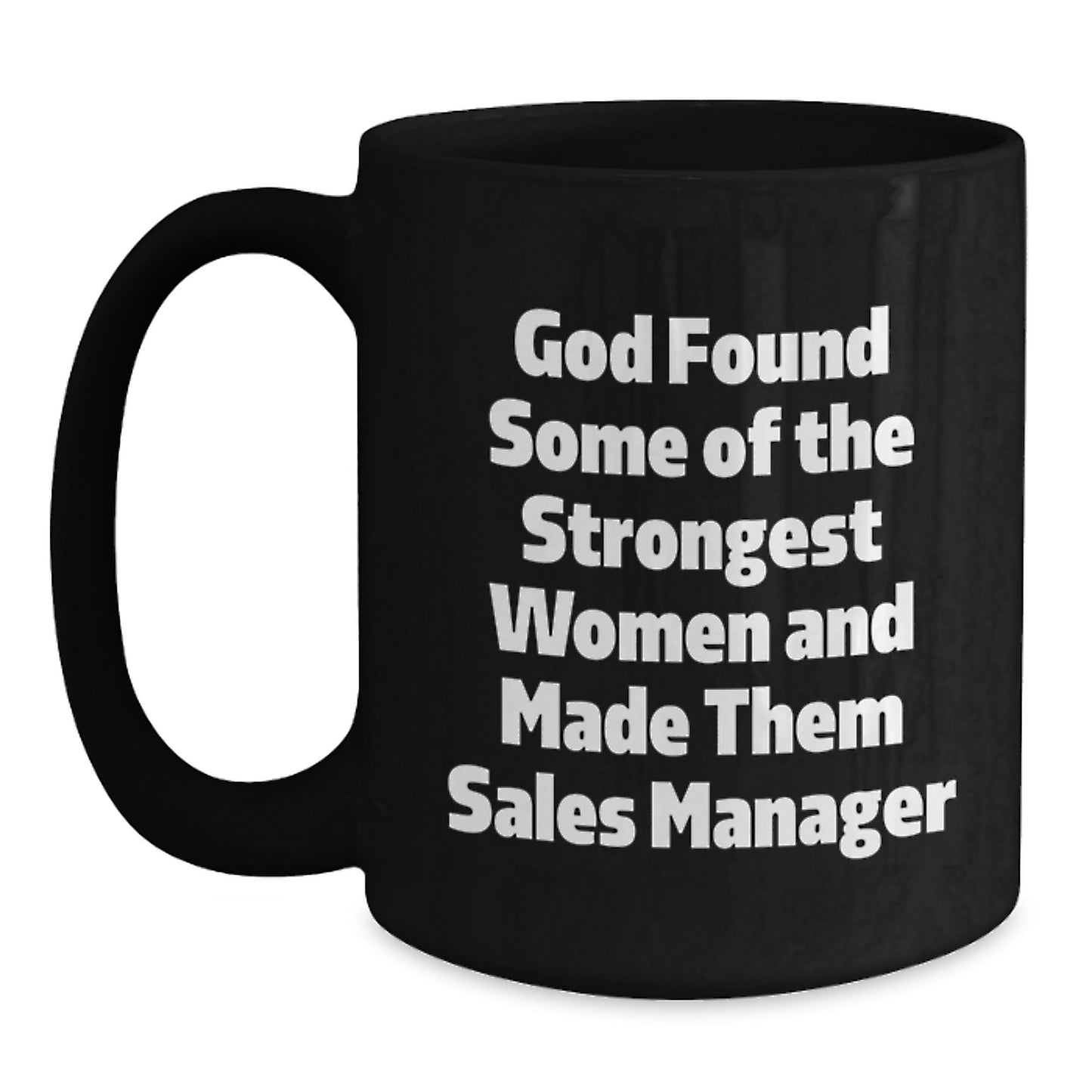 Funny Sales Manager Gifts for Men - 'God Found Some Of The Strongest Women And Made Them Sales Manager' Black Coffee Mug, Unique Graduation Gifts from Friends, Family, or Coworkers - Main