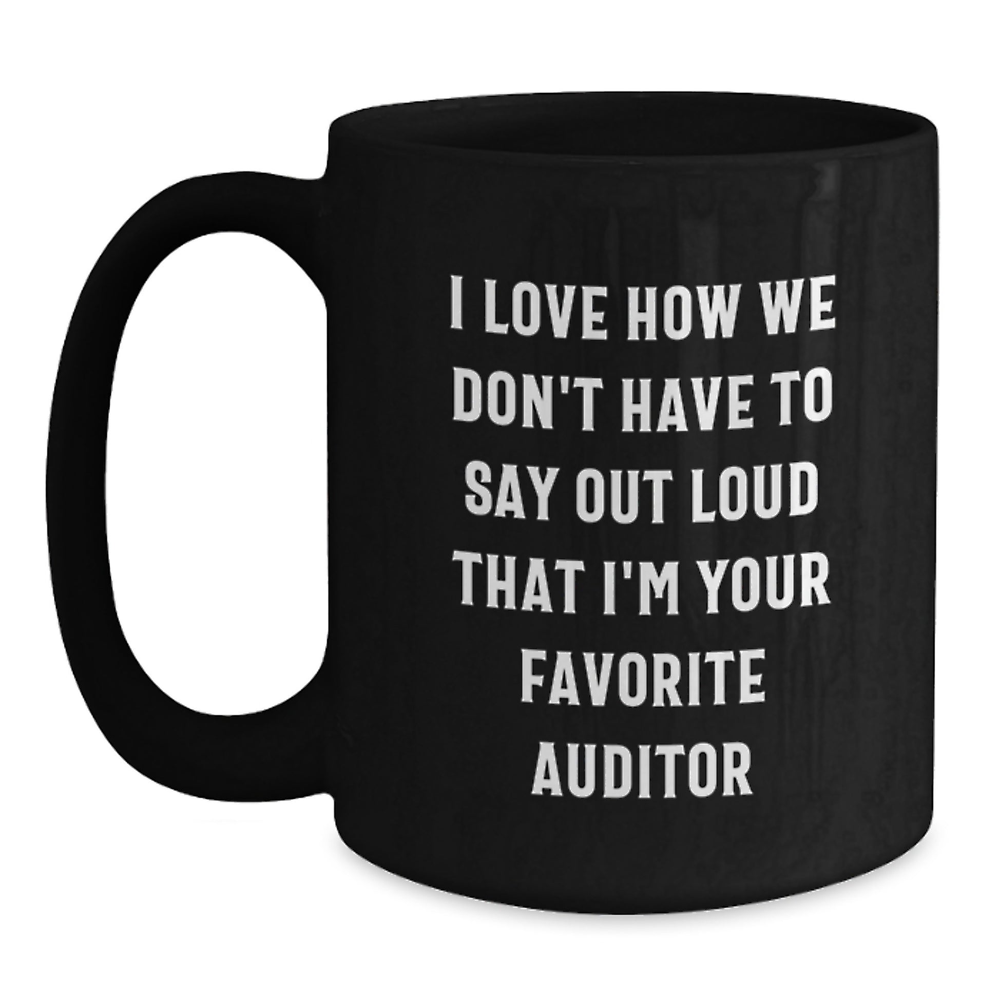 Funny Auditor Gifts from Men to Women Black Coffee Mugs I Love How We Don't Have To Say Out Loud That I'm Your Favorite Auditor Valentine's Unique Gifts - Main