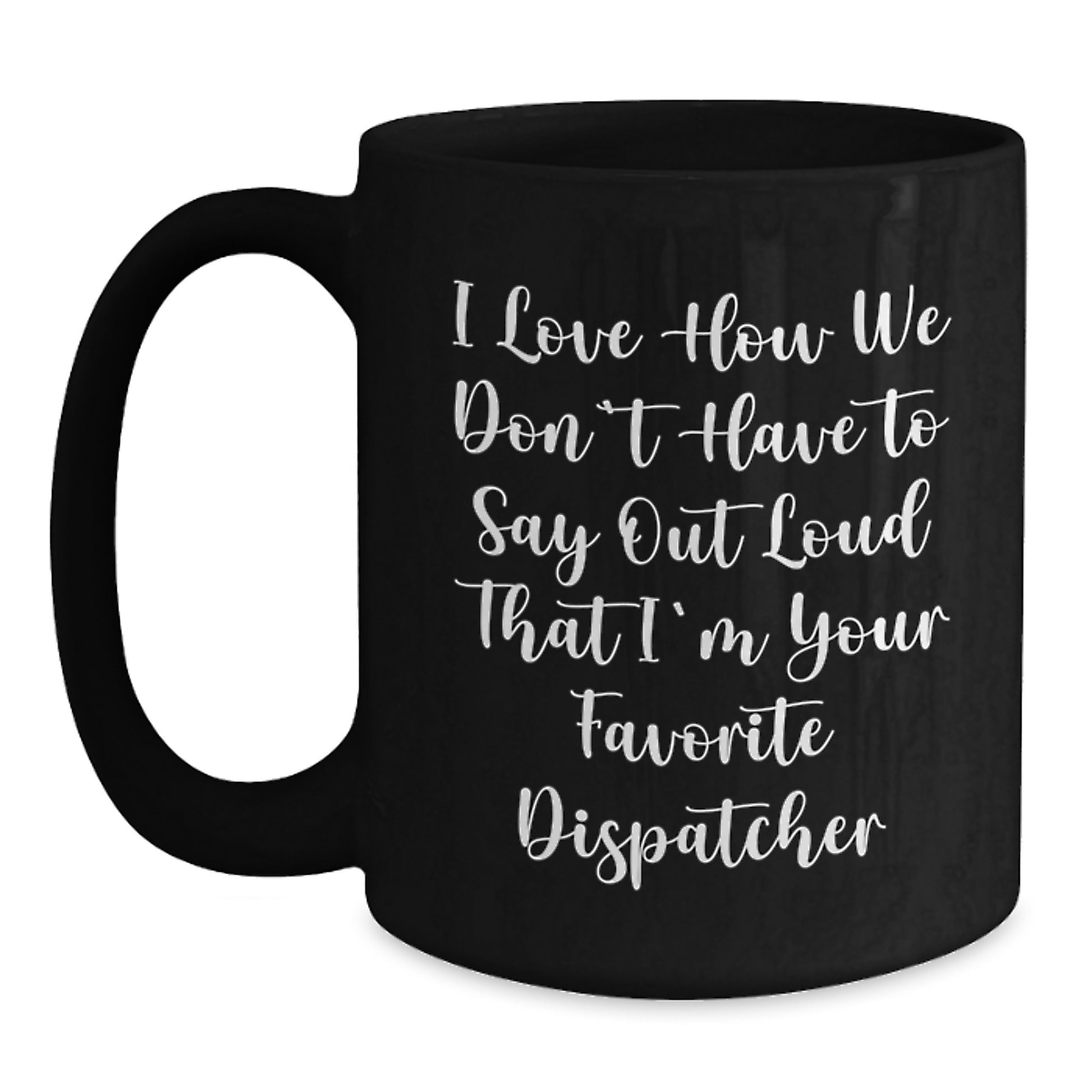 Funny Dispatcher Gifts from Friends and Family, Gifts for Women, Unique Valentine's Gifts, Black Coffee Mug for Dispatcher - Main
