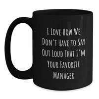 Load image into Gallery viewer, Funny Manager Gifts from Men, Christmas Unique Gifts for Favorite Manager, Black Coffee Mug with &#39;I Love How We Don&#39;t Have To Say Out Loud That I&#39;m Your Favorite Manager&#39; Quote - Main
