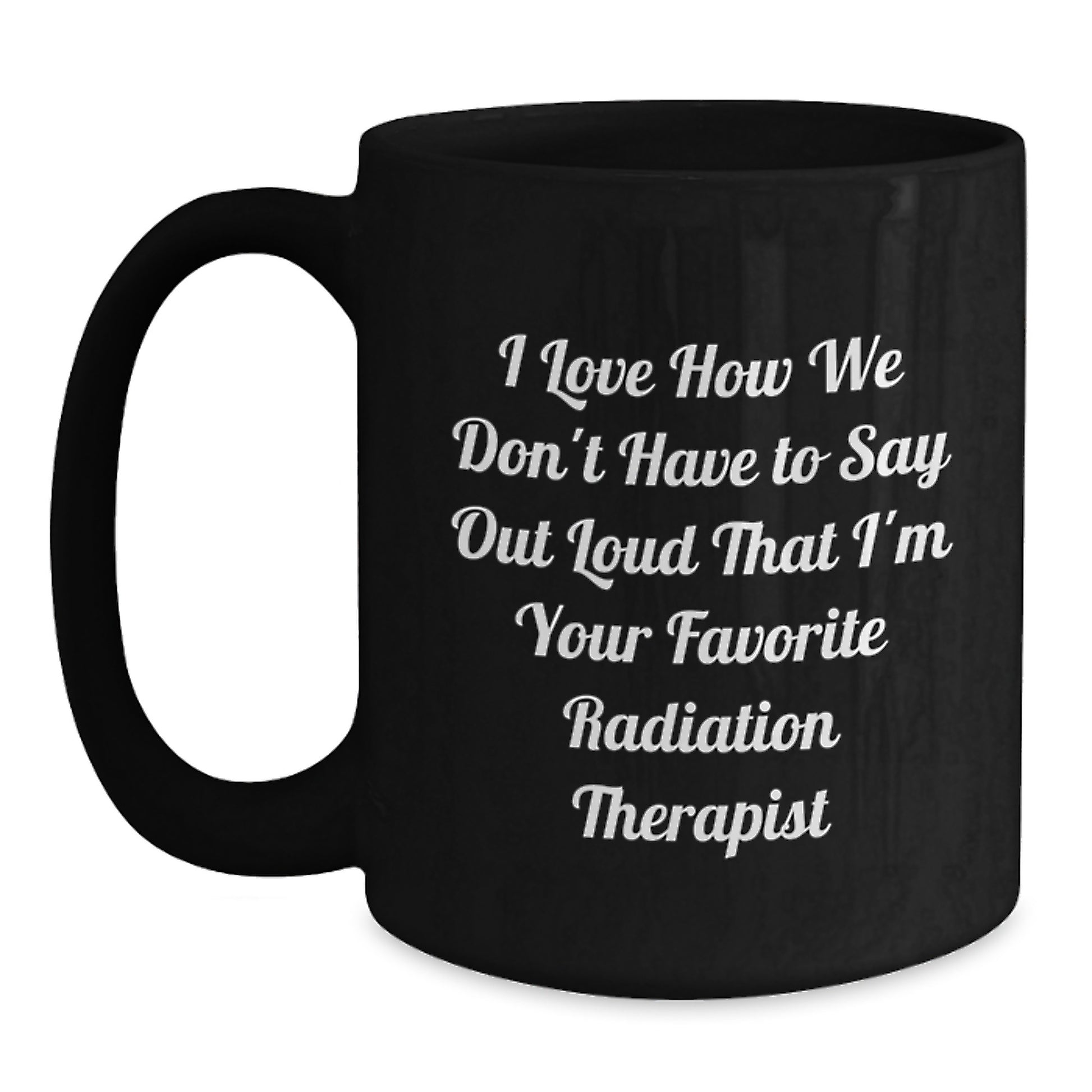 Funny Radiation Therapist Gifts from Friends - Black Coffee Mug for Radiation Therapist Graduation Unique Gifts - Main
