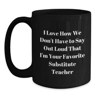 Load image into Gallery viewer, Funny Substitute Teacher Gifts for Her, Inspirational Coffee Mug from Friends, Graduation Unique Gifts, I Love How - Black 11oz/15oz Ceramic Mug - Main

