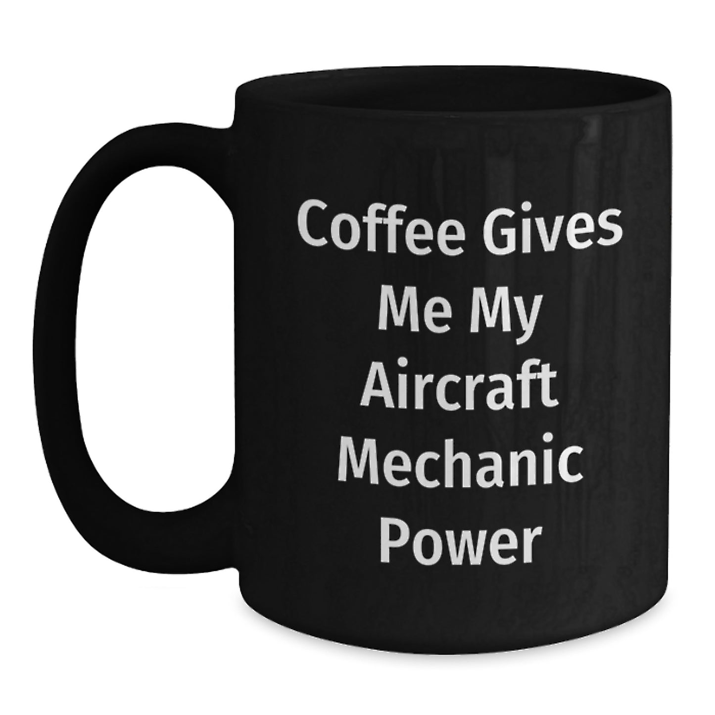 Funny Gifts from Friends to Men - Black Coffee Mug with Aircraft Mechanic Power Motto - Unique Graduation Unique Gifts for Friends and Family - Main