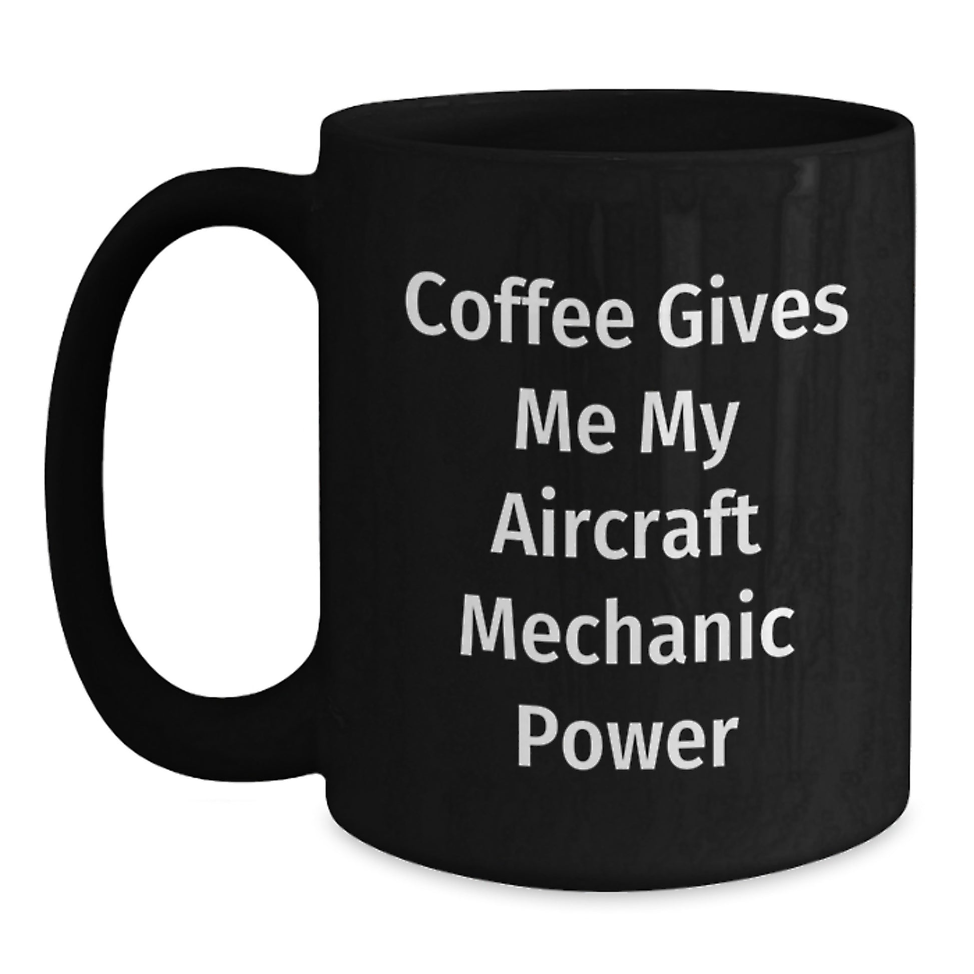 Funny Gifts from Friends to Men - Black Coffee Mug with Aircraft Mechanic Power Motto - Unique Graduation Unique Gifts for Friends and Family - Main