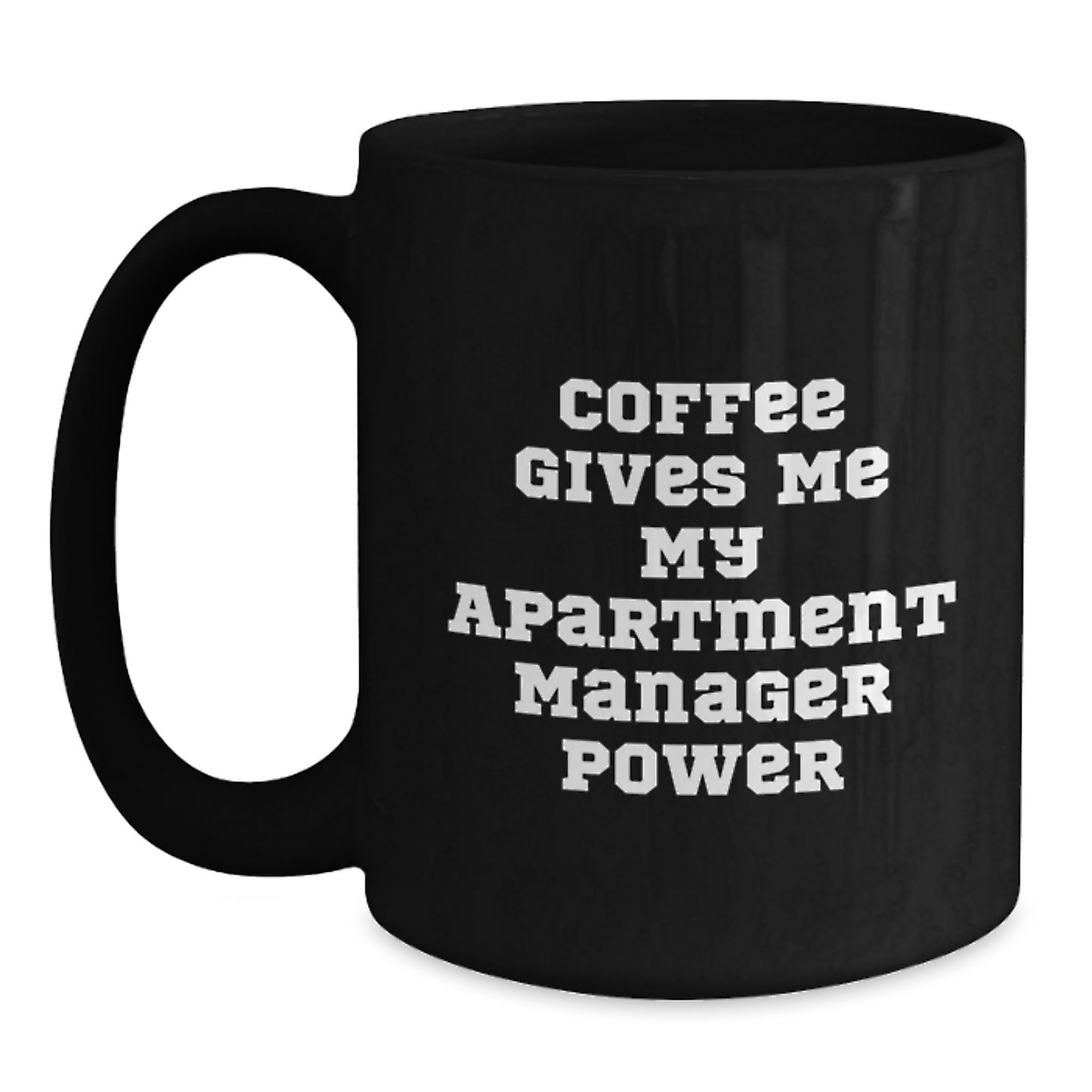 Funny Gifts from Men for Apartment Manager Graduation Unique Gifts, Black Coffee Mug with Coffee Gives Me My Apartment Manager Power Quote, Perfect for Apartment Manager Men - Main