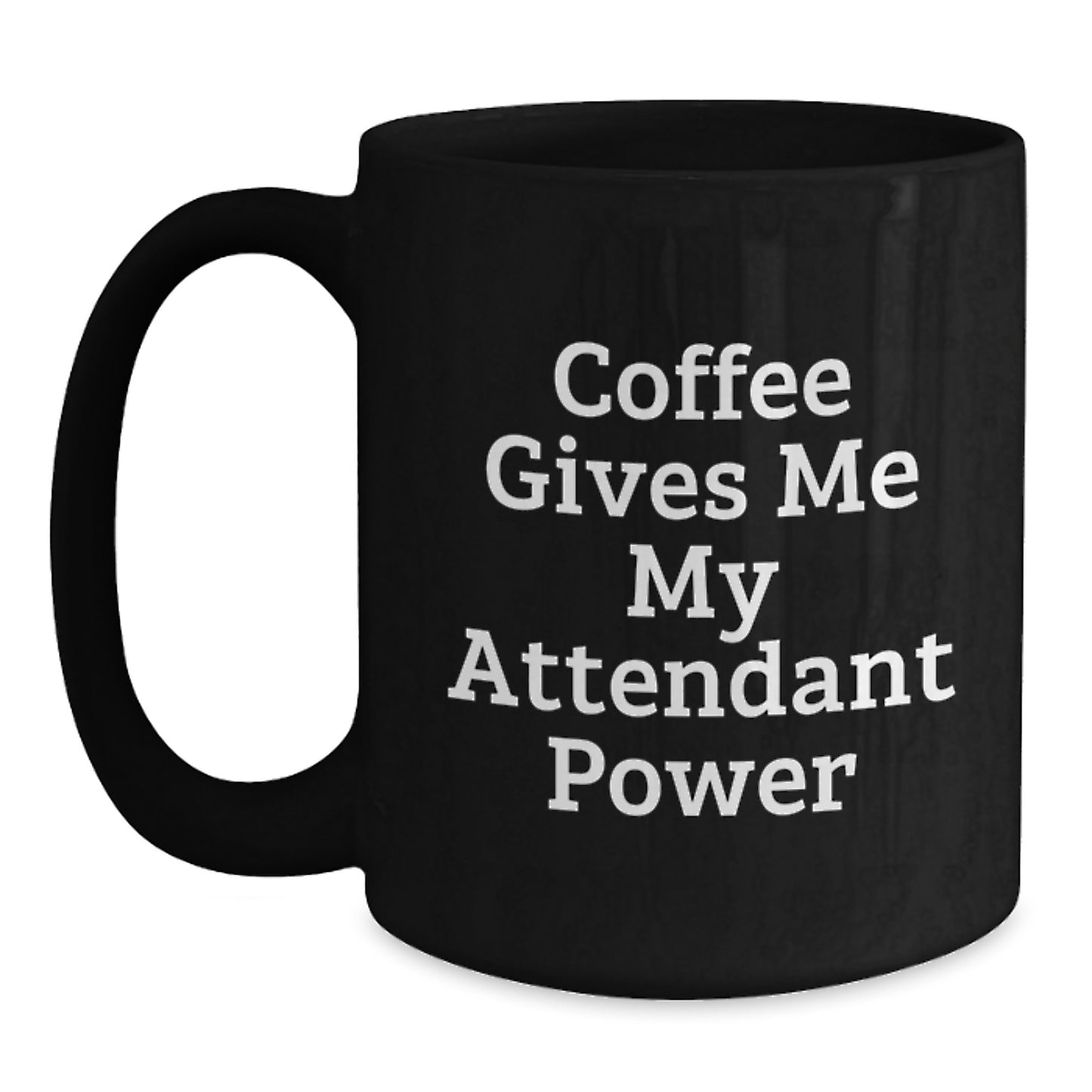 Funny Gifts for Attendant - Coffee Gives Me My Attendant Power Black Coffee Mug - Main