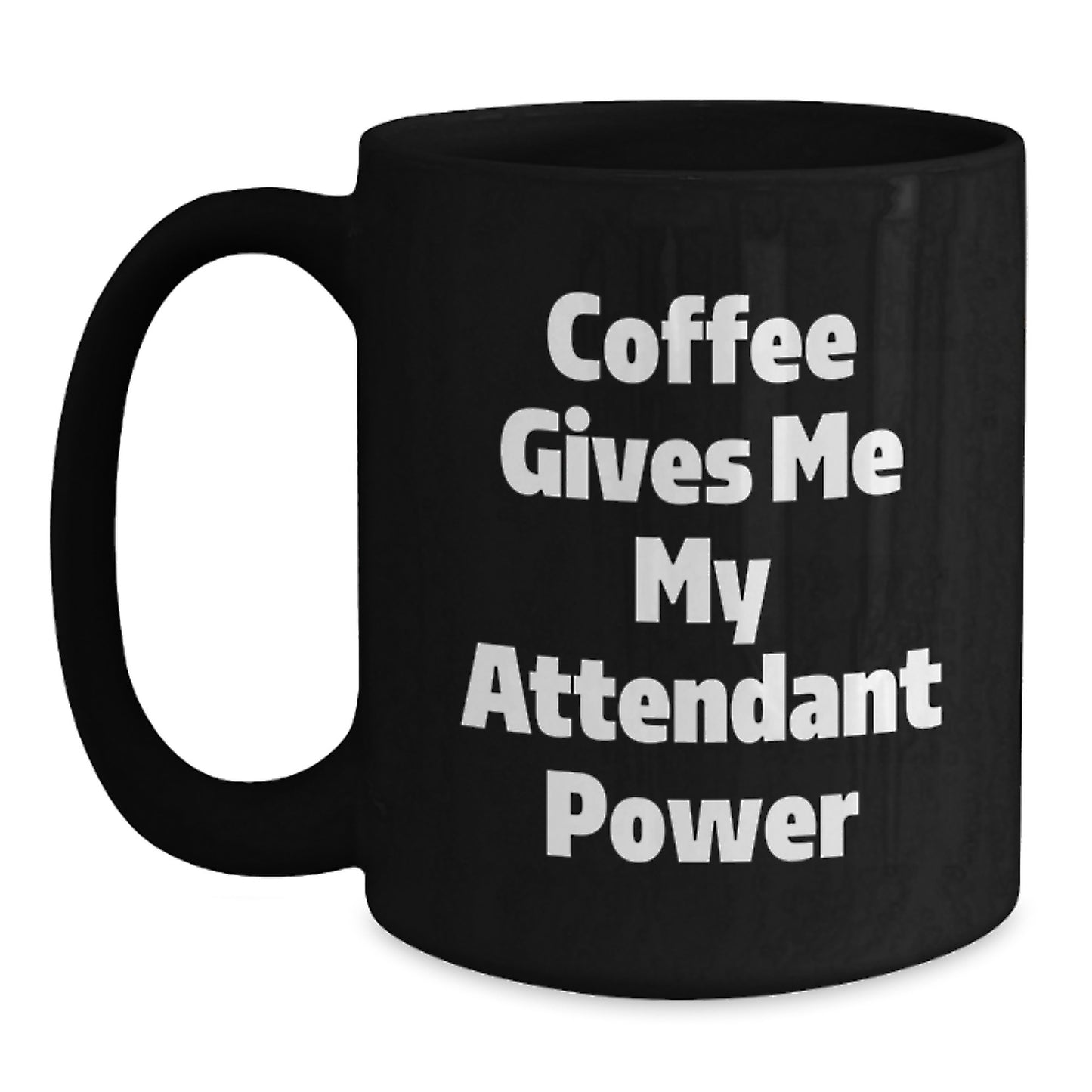 Funny Attendant Gifts from Friends - Black Coffee Mug, Coffee Gives Me My Attendant Power, Graduation Unique Gifts for Attendant - Main