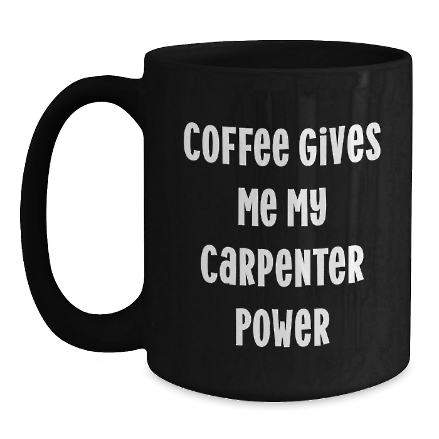 Funny Graduation Gifts for Carpenters, Black Coffee Mug, 'Coffee Gives Me My Carpenter Power' - Main