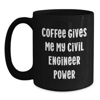 Load image into Gallery viewer, Funny Civil Engineer Gifts for Men, Women, Coworkers, Friends, and Family - Black Coffee Mug, 11oz or 15oz - Coffee Gives Me My Civil Engineer Power - Main
