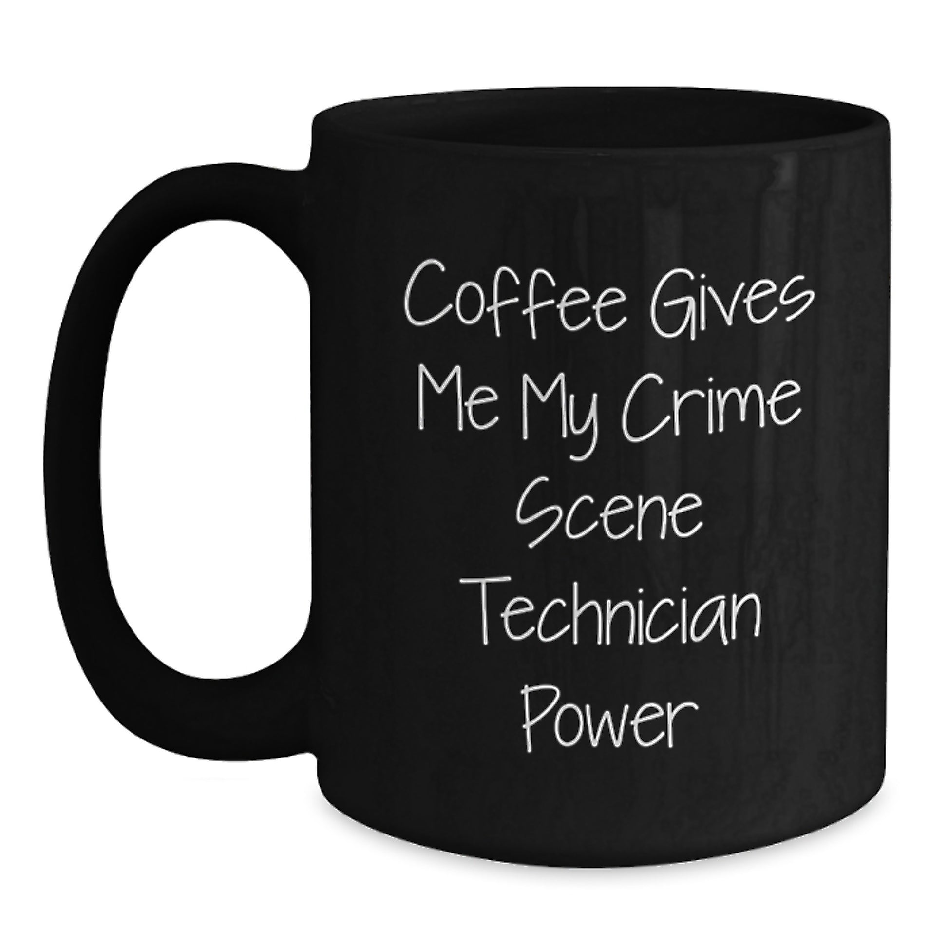 Funny Crime Scene Technician Gifts from Men to Graduation Unique Black Coffee Mug Enthusiasts, 'Coffee Gives Me My Crime Scene Technician Power' - Main