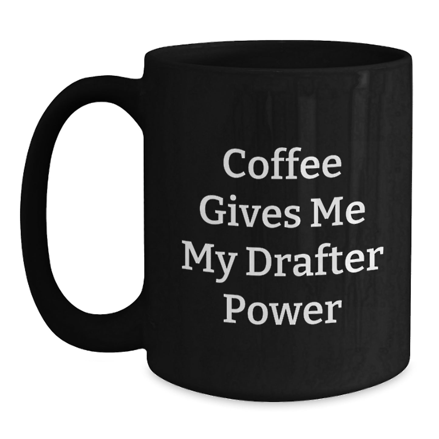 Funny Drafter Gifts for Graduation - Coffee Gives Me My Drafter Power Black Coffee Mug, Gifts from Friends or Family to Drafter, Drafter Lover, 11oz or 15oz Ceramic Mug with Inspirational Quote - Main