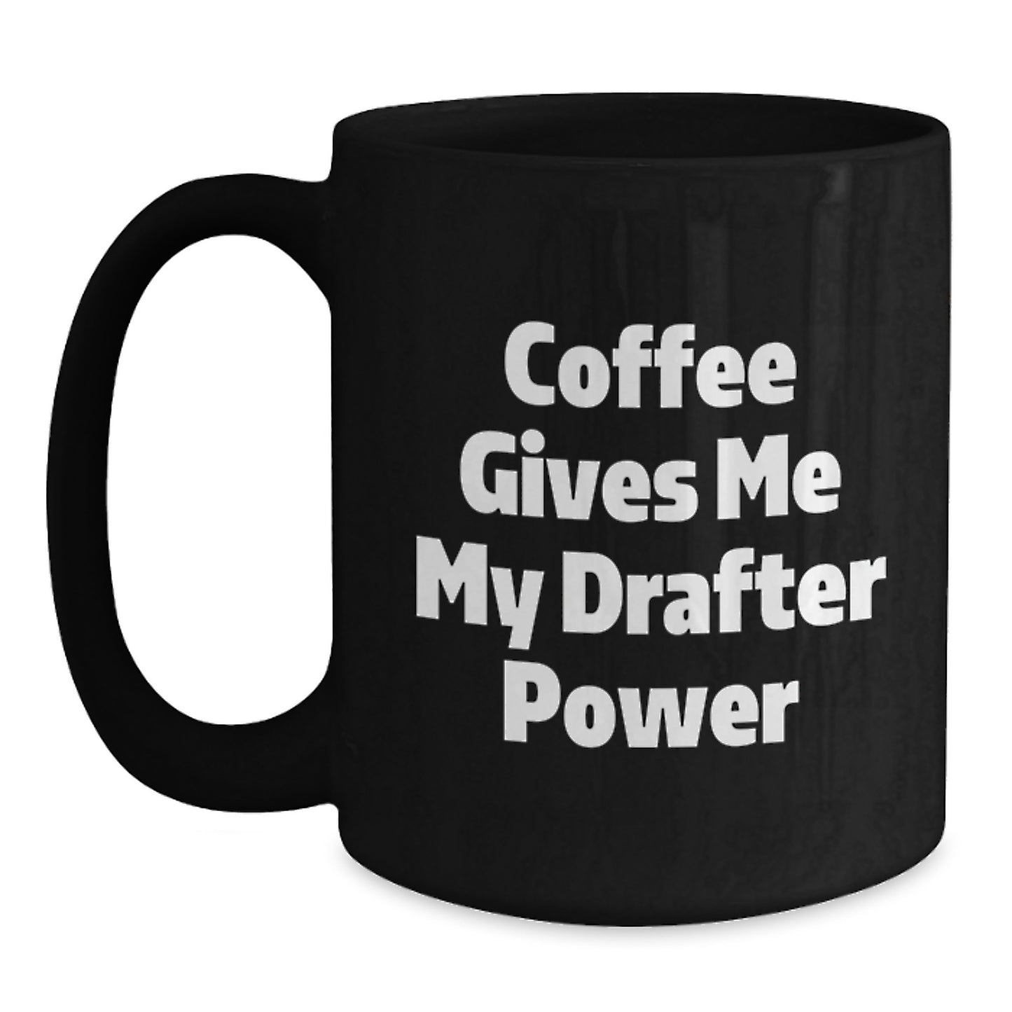 Funny Drafter Gifts from Friends to Graduation Unique Black Coffee Mug - Coffee Gives Me My Drafter Power - Main