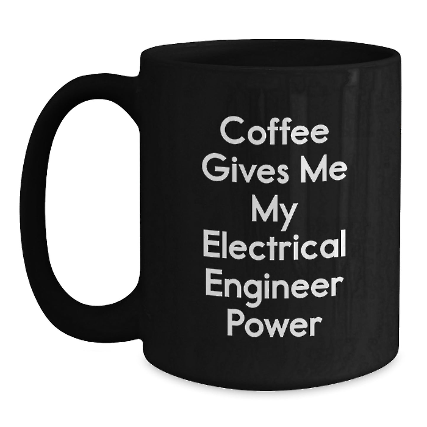 Funny Electrical Engineer Gifts from Friends, Black Coffee Mug for Graduation Unique Gifts, Inspirational Quote: 'Coffee Gives Me My Electrical Engineer Power' - Main
