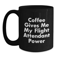 Load image into Gallery viewer, Funny Flight Attendant Gifts from Men, Women, Friends, Coworkers or Family, Black Coffee Mug, Coffee Gives Me My Flight Attendant Power - Main

