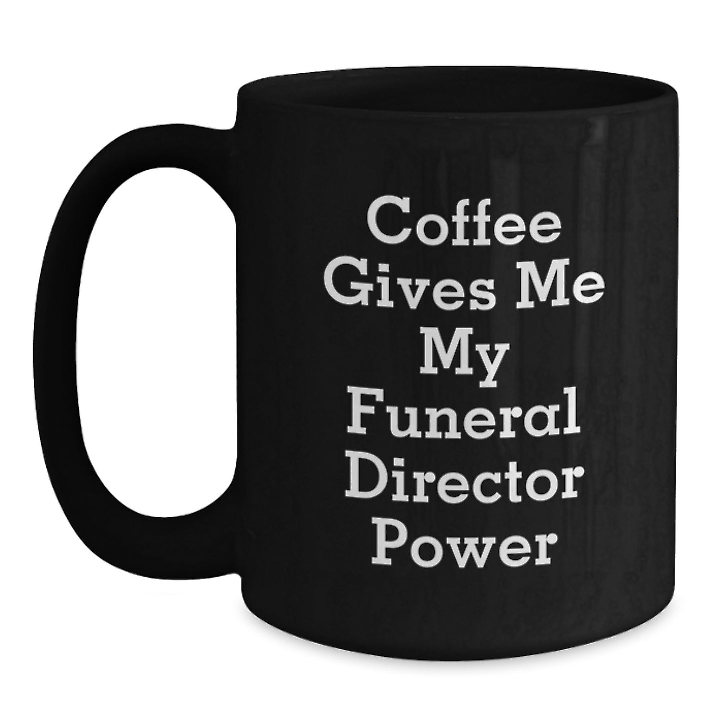 Funny Graduation Gifts for Funeral Director Friends - Black Coffee Mug with Coffee Gives Me My Funeral Director Power Quote - Main