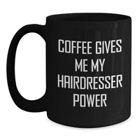 Load image into Gallery viewer, Funny Hairdresser Gifts from Friends for Birthday, Coffee Gives Me My Hairdresser Power Black Coffee Mug - Main
