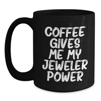Load image into Gallery viewer, Funny Jeweler Gifts from Friends - 'Coffee Gives Me My Jeweler Power' Black Coffee Mug for Birthday, Gifts for Jeweler, Men, Women, Family, Coworkers - Main
