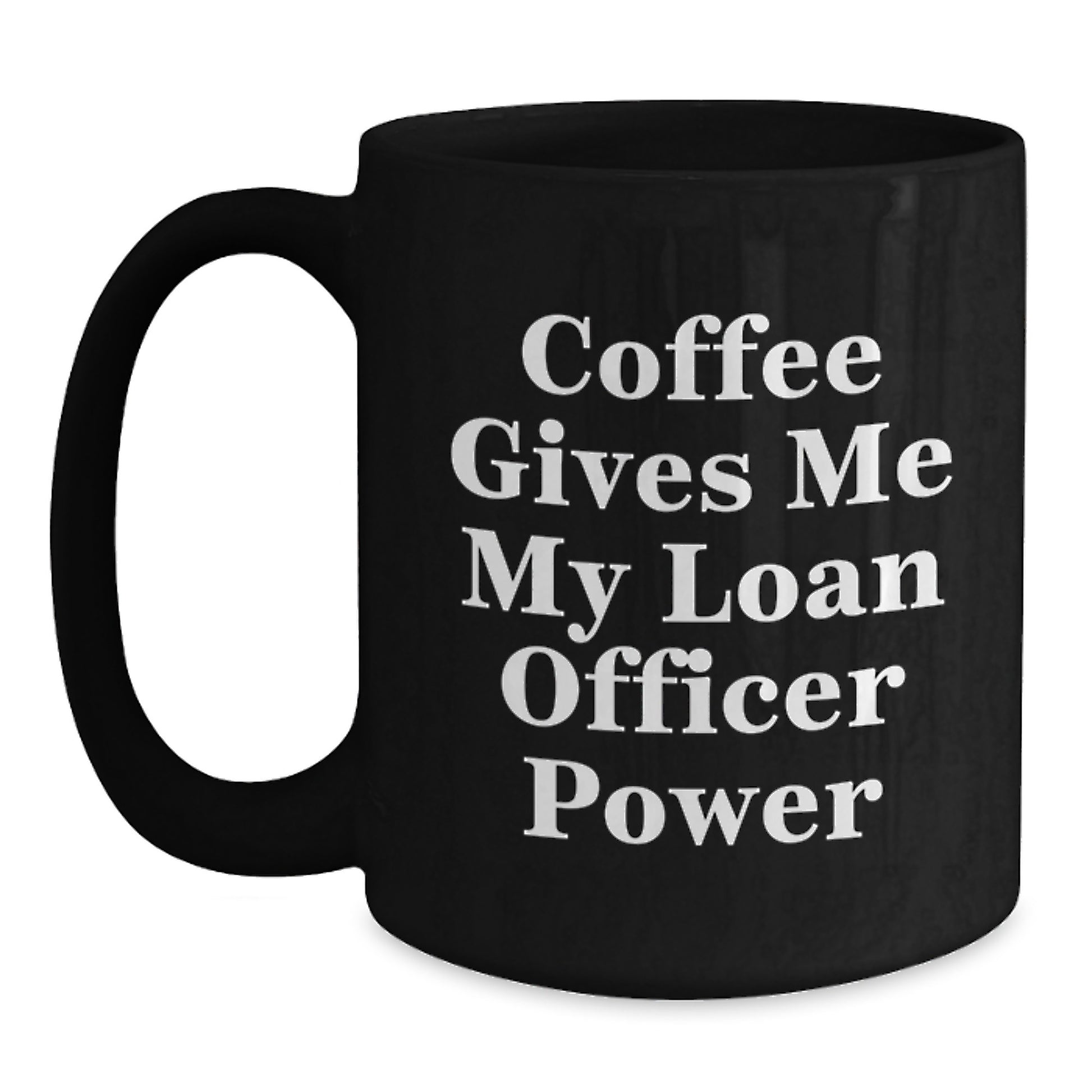 Funny Loan Officer Gifts from Friends - Coffee Gives Me My Loan Officer Power - Black Coffee Mug - Main