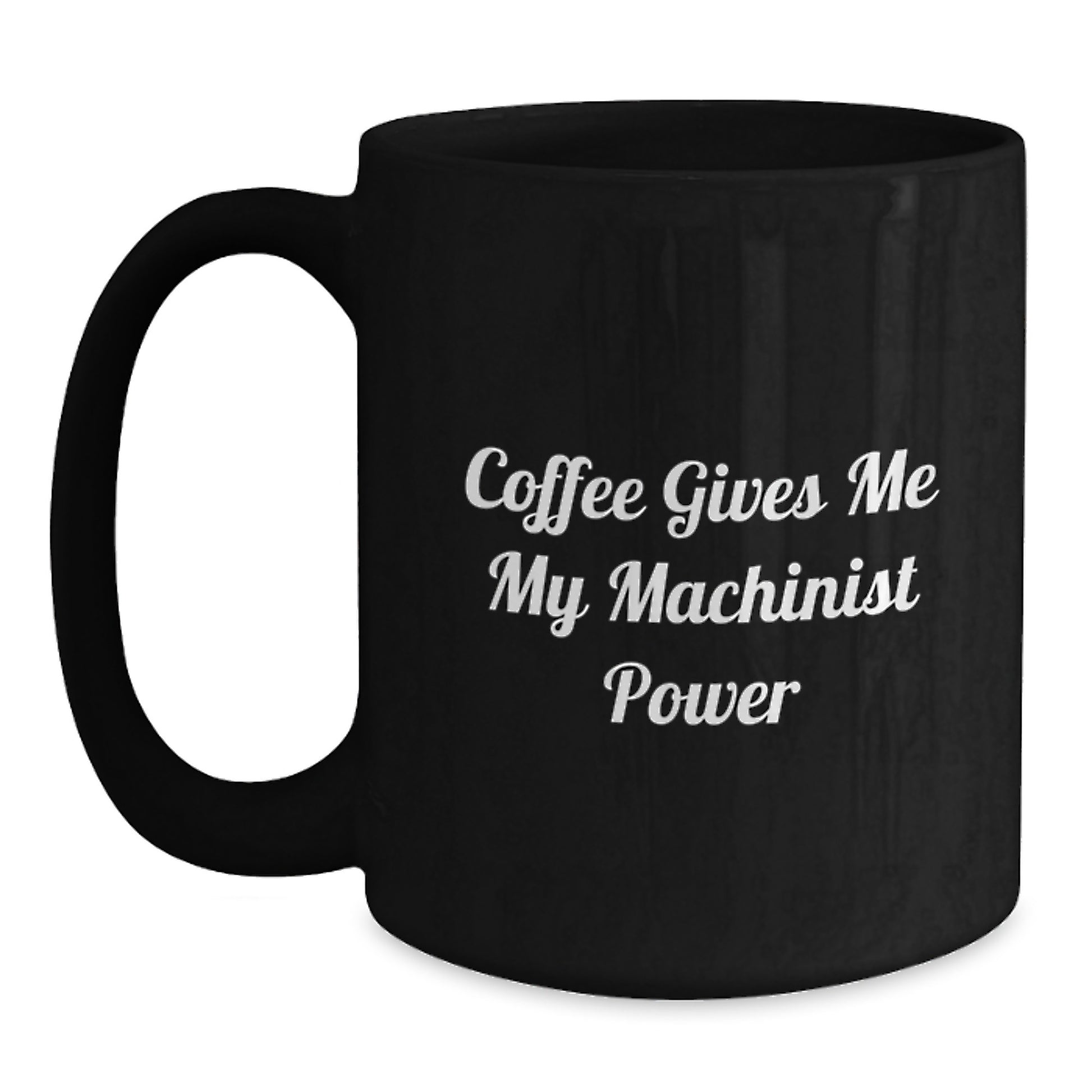 Funny Machinist Graduation Unique Gifts from Friends and Family with Coffee Gives Me My Machinist Power Inspirational Black Coffee Mug Ideal Gift for Machinist Men and Women - Main