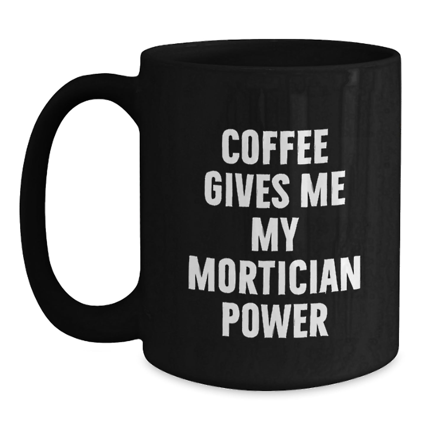 Mortician Humor Funny Gifts from Men Women Family Friends for Graduation Unique Gifts, Black Coffee Mug with Quote 'Coffee Gives Me My Mortician Power' - Main