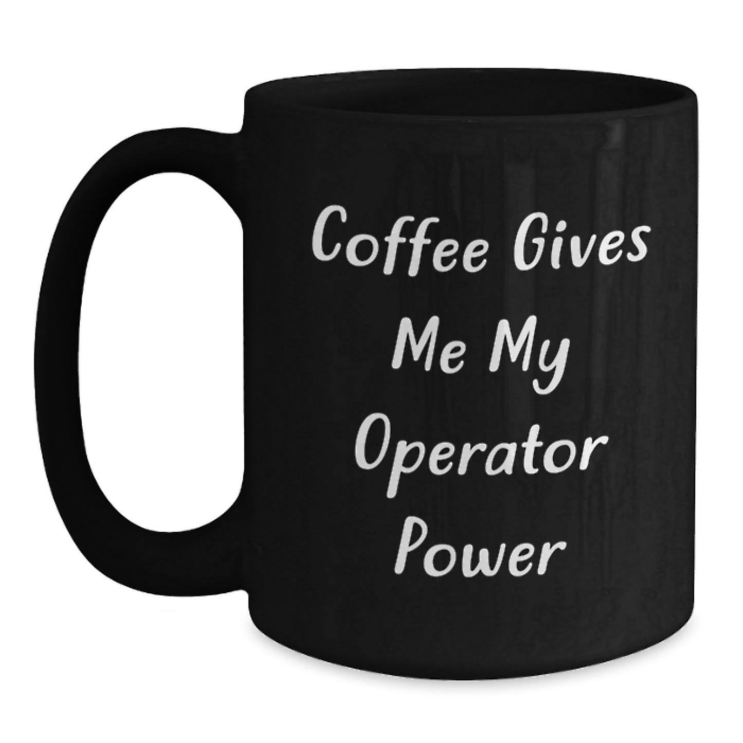 Operator Gifts for Him Funny Coffee Lover Mug, Coffee Gives Me My Operator Power, Valentine's Unique Gifts, Gifts from Friends for Operator, Black Coffee Mug 11oz or 15oz - Main