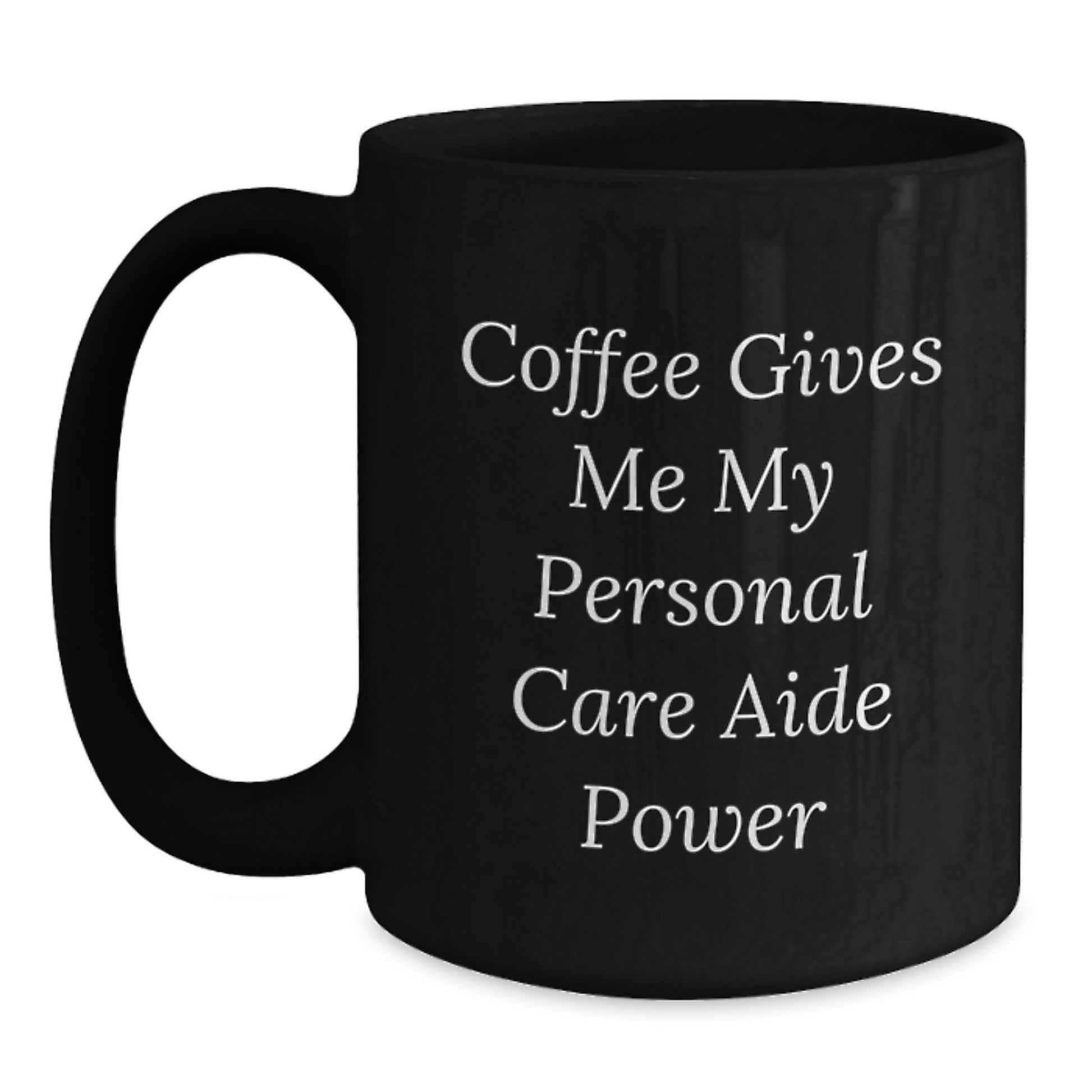 Funny Personal Care Aide Power Gifts from Friends to Family for Graduation Unique Black Coffee Mugs with Coffee Gives Me My Personal Care Aide Power - Main