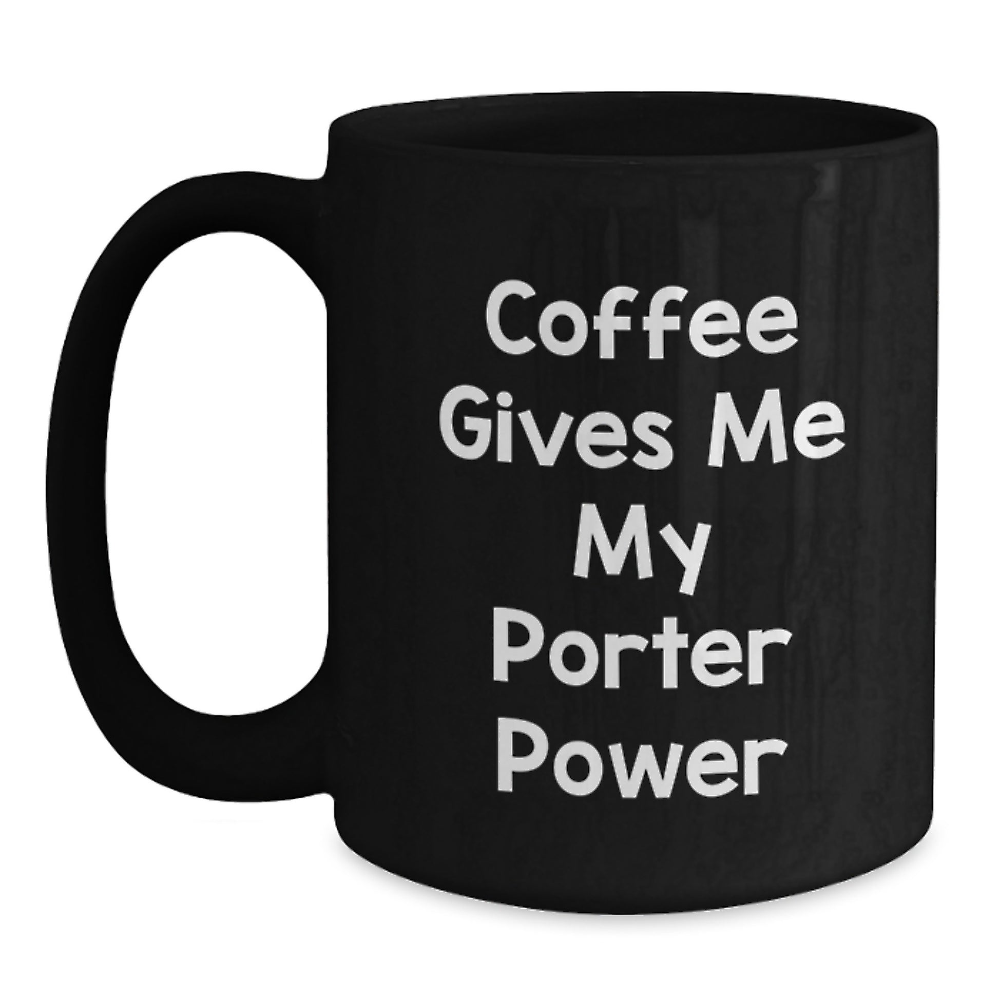 Funny Porter Black Coffee Mug Gifts from Friends for Porter Graduation Unique Gifts, Coffee Gives Me My Porter Power Mug - Main
