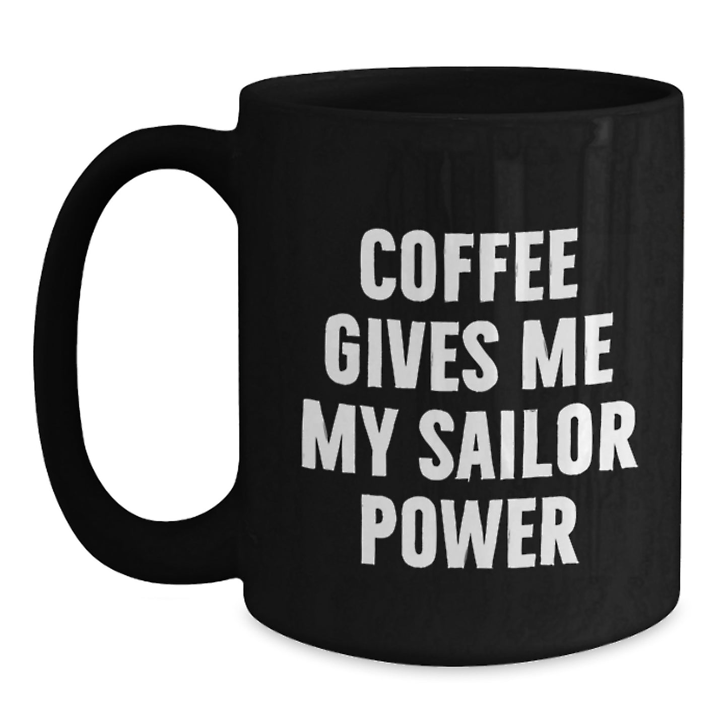 Funny Sailor Gifts for Men from Friends - Christmas Unique Mugs with 'Coffee Gives Me My Sailor Power' Quote, Black Coffee Mug 11oz or 15oz - Main