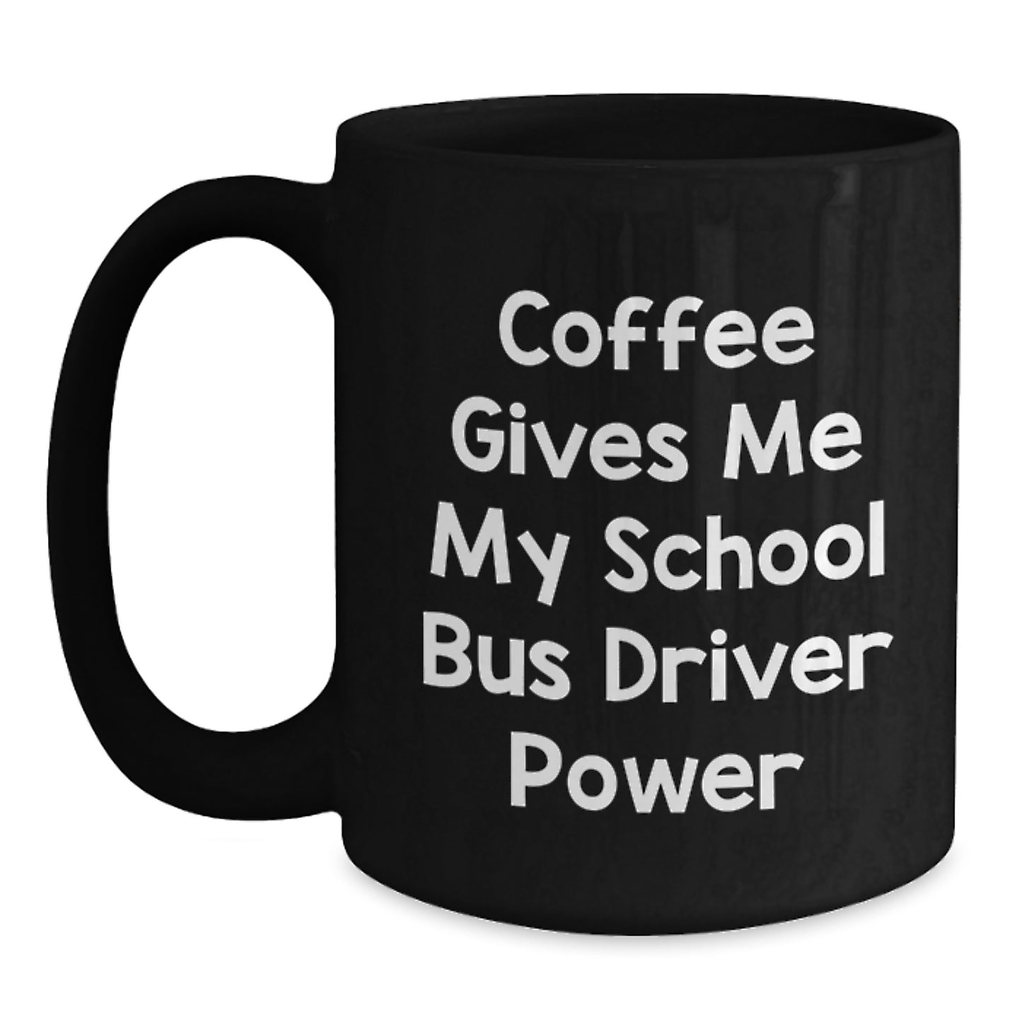 Funny School Bus Driver Gifts from Friends for School Bus Driver - Coffee Gives Me My School Bus Driver Power Black Coffee Mug for Christmas - Main