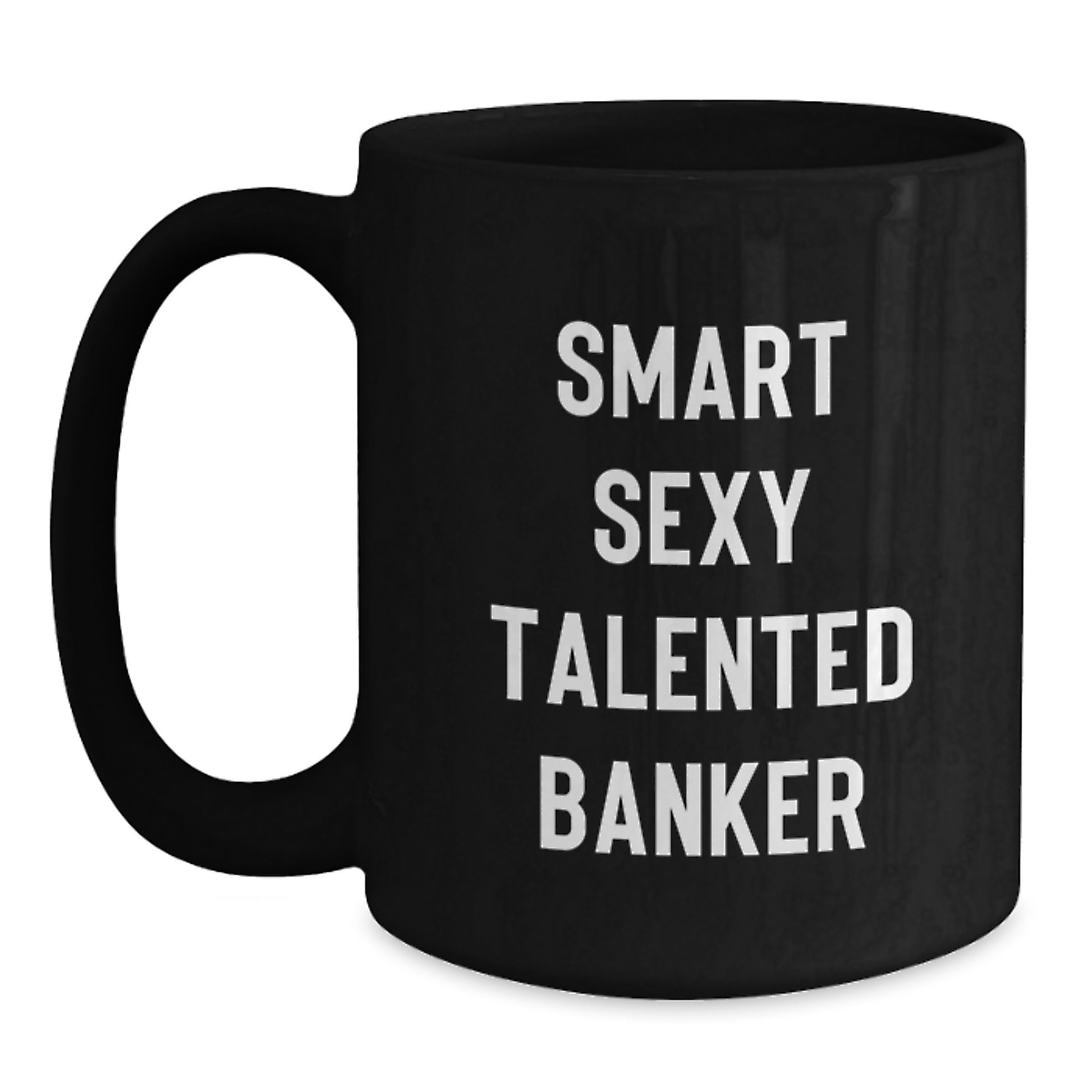 Funny Smart Sexy Talented Banker Black Coffee Mug Gifts from Men for Graduation Unique - Main