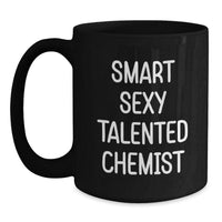 Load image into Gallery viewer, Smart Sexy Talented Chemist Gifts from Friends and Family - Funny Black Coffee Mug, Perfect for Christmas Unique Gifts, Black Coffee Mug for Chemist Lover, Chemist Gifts - Main
