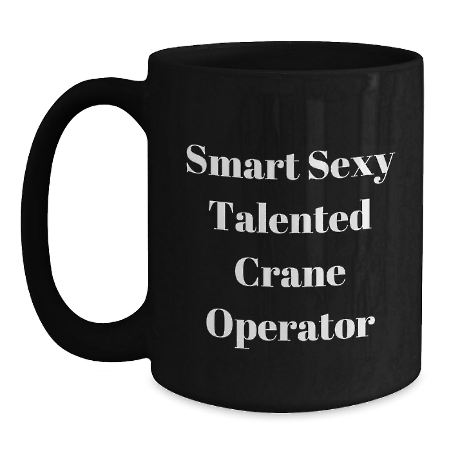 Funny Inspirational Gifts for Crane Operator Friends, Funny Graduation Unique Gifts from Men to Crane Operator, Funny Black Coffee Mugs for Smart Sexy Talented Crane Operator - Main