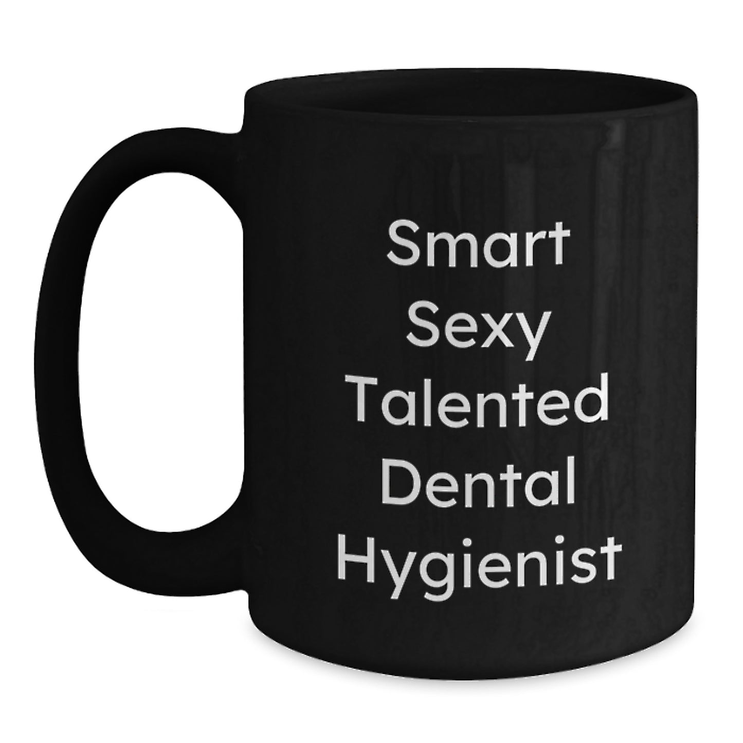 Smart Sexy Talented Dental Hygienist Inspirational Black Coffee Mug Gifts from Family, Friends, or Coworkers for Graduation Unique Gifts - Main