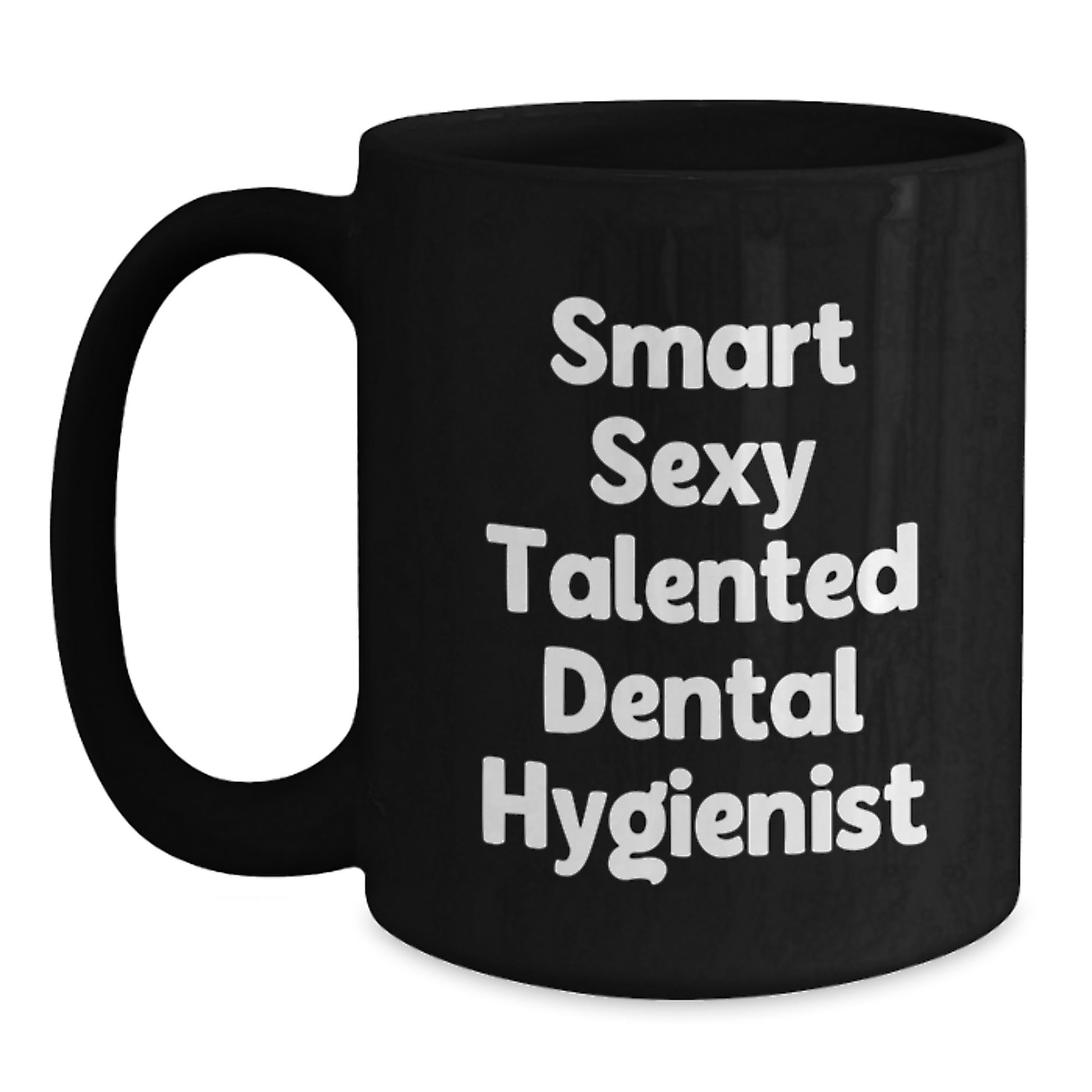 Funny Inspirational Gifts from Friends and Family for the Smart Sexy Talented 'Dental Hygienist' Graduation Unique Black Coffee Mug, 11oz Ceramic Mug - Main