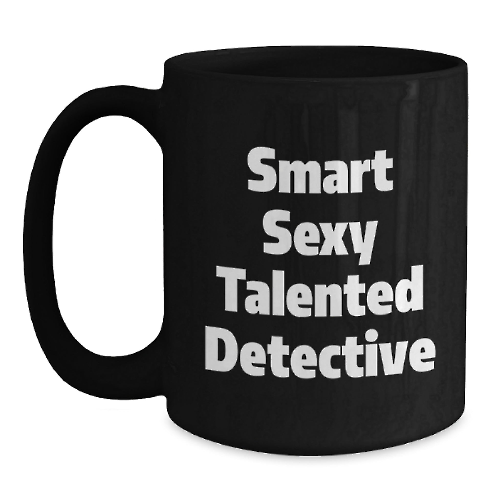 Smart Sexy Talented Detective Graduation Unique Gifts from Family to Detective Friends and Coworkers, Funny Detective Coffee Mug, Black Ceramic Mug 11oz or 15oz - Main