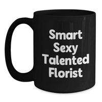Load image into Gallery viewer, Gifts from Men - Smart Sexy Talented Florist Black Coffee Mug for Florist Women Friends, Valentine's Unique Gifts for Florist - Main
