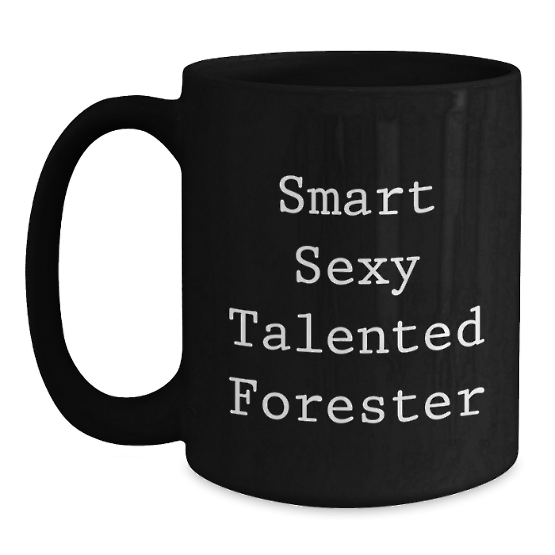 Gifts from Friends for Smart Sexy Talented Forester Graduation Unique Gifts Black Coffee Mug with Funny Quote - Main