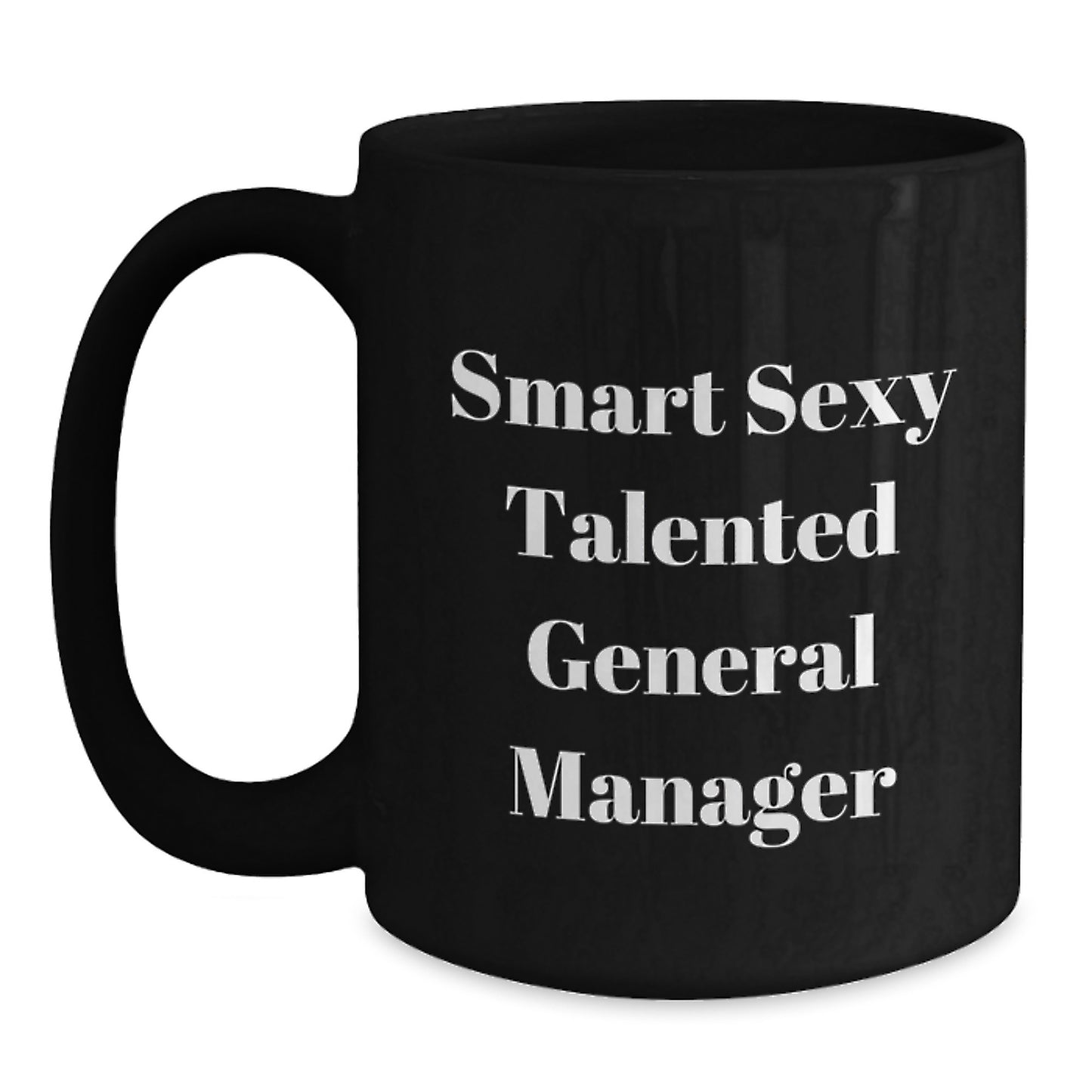 Funny Quote for Smart Sexy Talented General Manager, Graduation Unique Gifts for Men, Black Coffee Mug from Friends or Family - Main