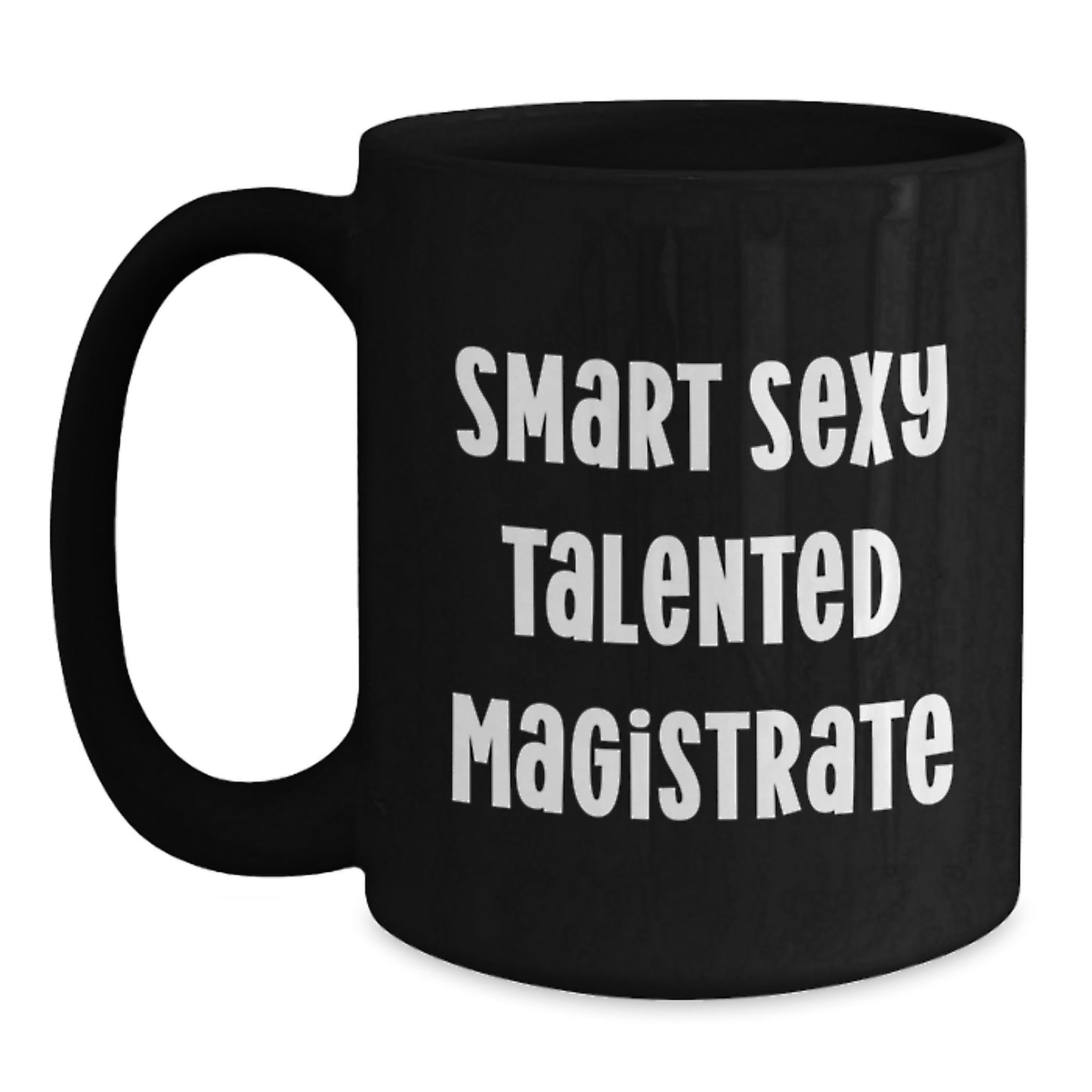 Smart Sexy Talented Magistrate Funny Quote Black Coffee Mug Gifts for Women from Family and Friends on Graduation Unique Day - Main