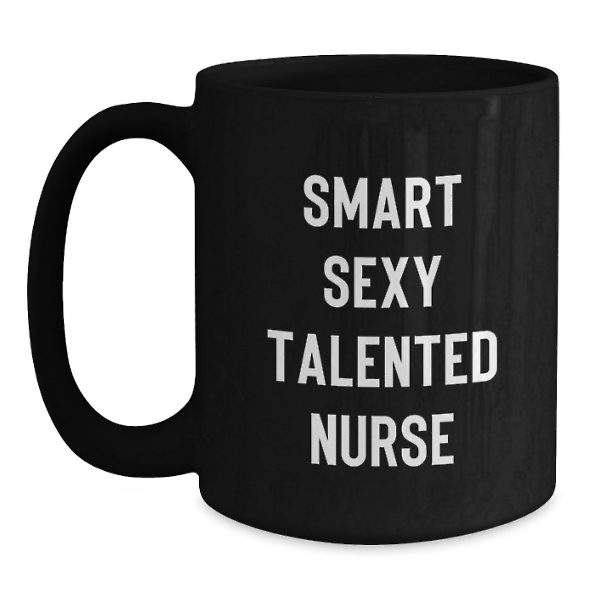 Funny Nurse Gifts from Friends and Family, Graduation Unique Mug for Smart Sexy Talented Nurse, Black Coffee Mug - Main
