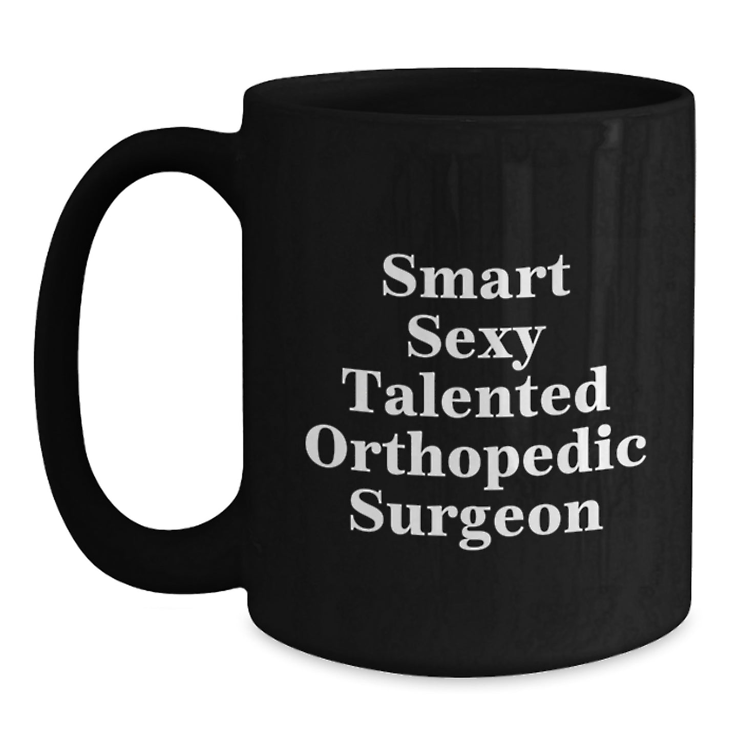 Smart Sexy Talented Orthopedic Surgeon Gifts for Men Funny Black Coffee Mugs from Family - Main