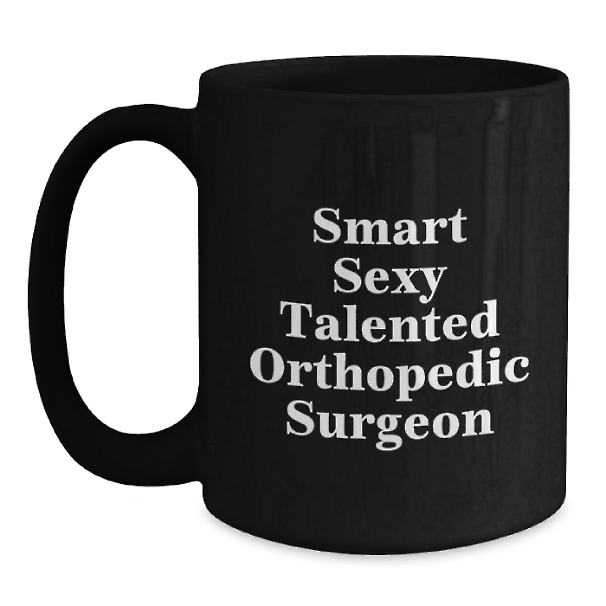 Smart Sexy Talented Orthopedic Surgeon Gifts for Men Funny Black Coffee Mugs from Family - Main